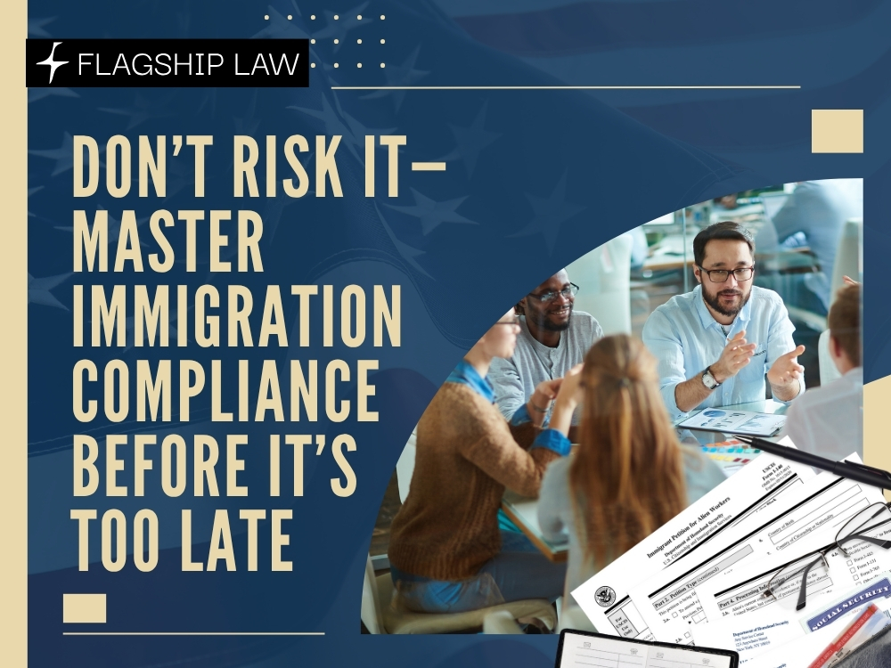Immigration Compliance - Master Immigration Compliance - Flagship Law