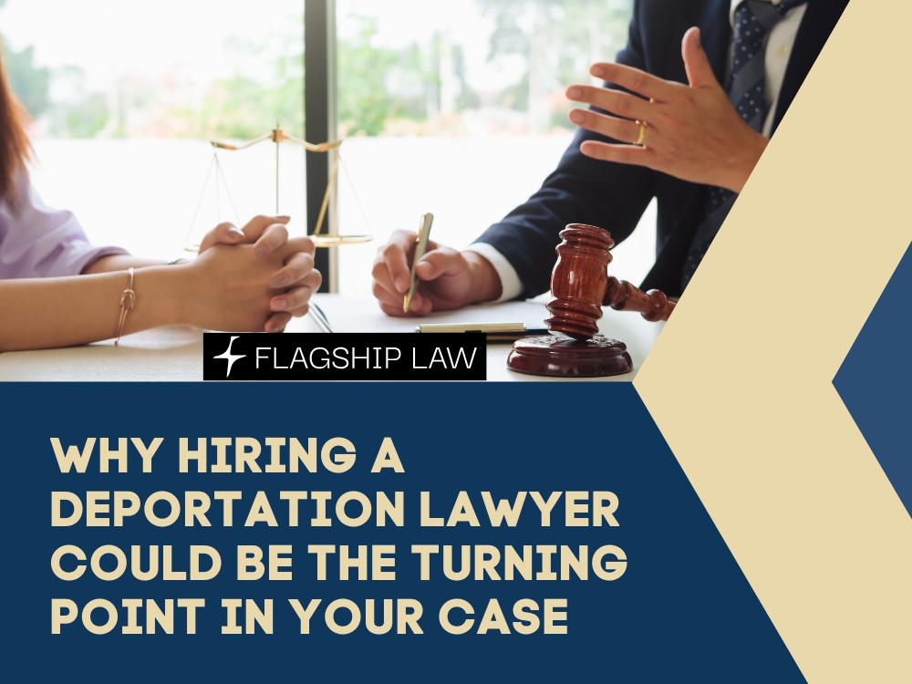 Deportation Lawyer - Why Hiring a Deportation Lawyer Could Be the Turning Point in Your Case - Flagship Law